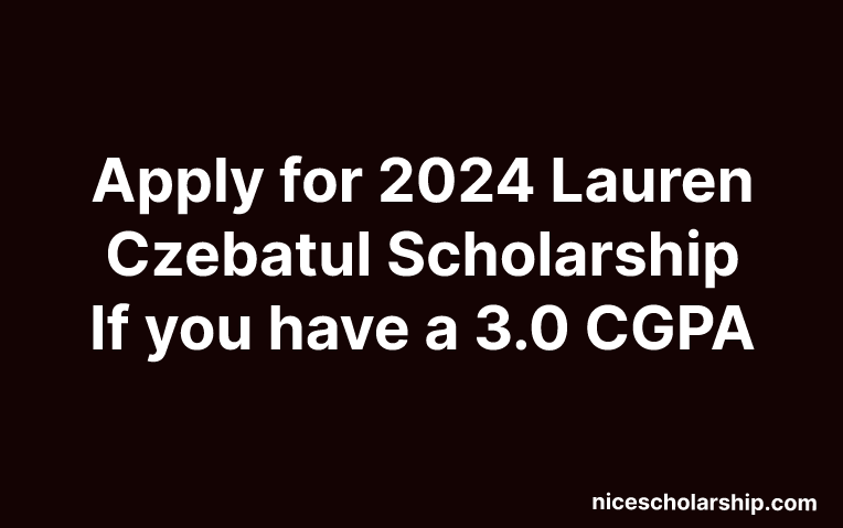 Lauren Czebatul Scholarship Program 2024